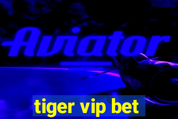 tiger vip bet